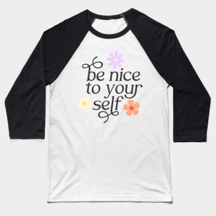 Be Nice To Yourself Baseball T-Shirt